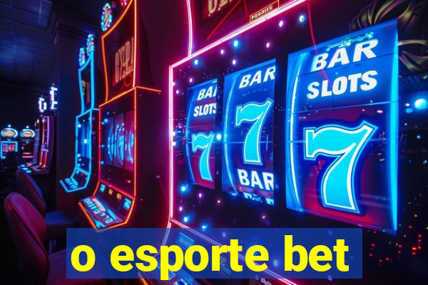 o esporte bet